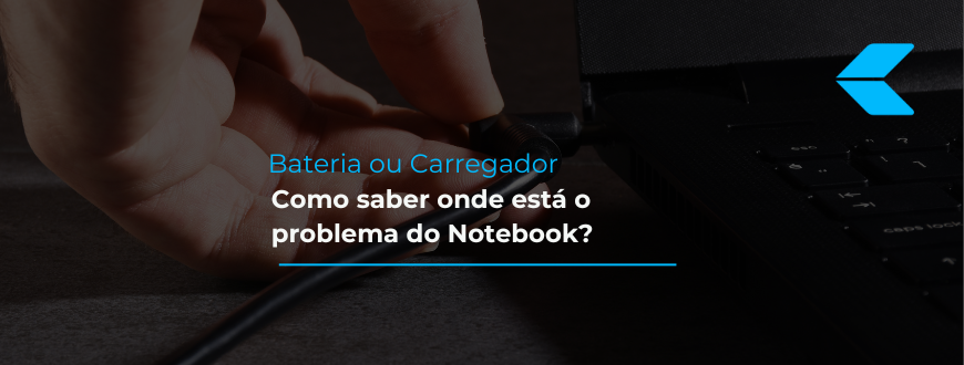 Bateria ou Carregador: Como Saber Onde Está o Problema do Notebook?