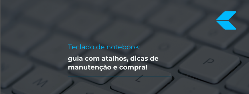 Teclado de notebook: guia com atalhos, dicas de manutenção e compra!