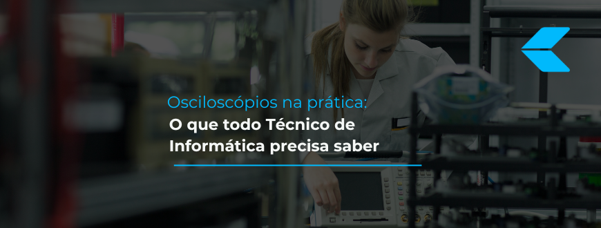 Osciloscópios na prática: o que todo técnico de informática precisa saber