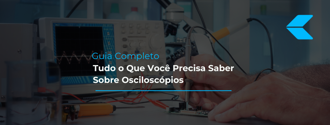 Guia Completo: Tudo O que Você Precisa Saber Sobre Osciloscópios
